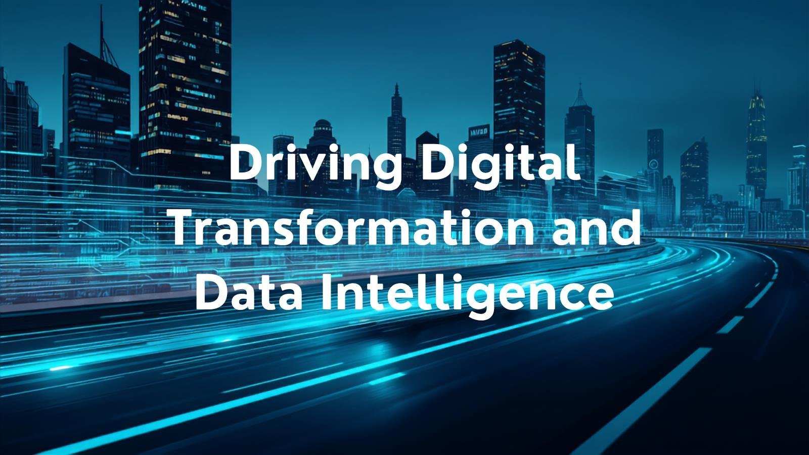 Driving Digital Transformation and Data Intelligence